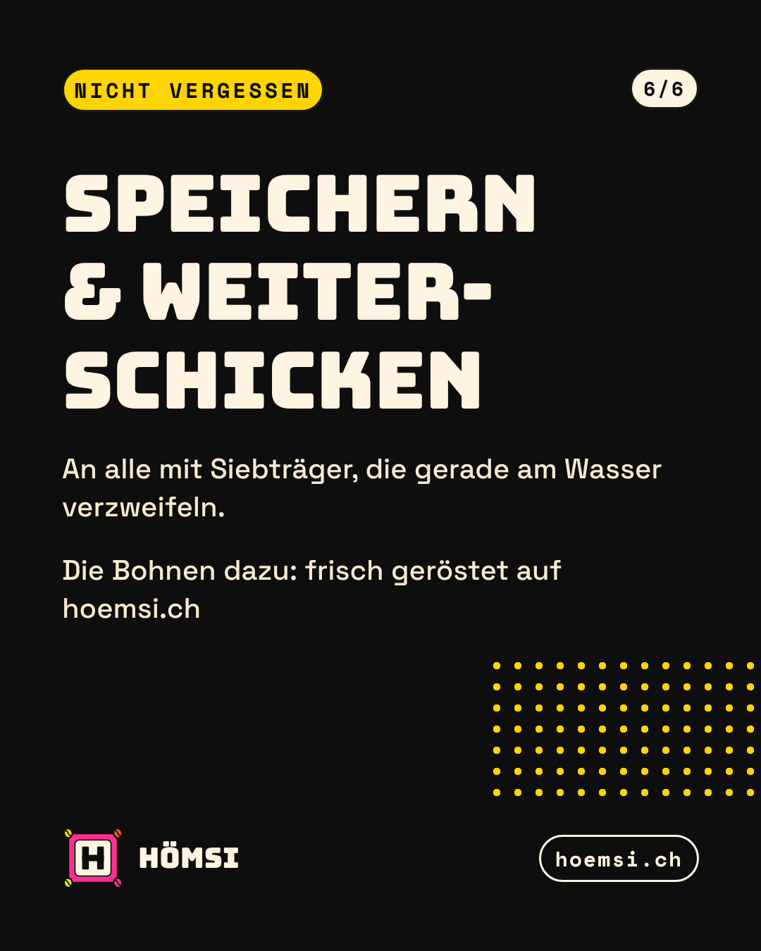 Schwarze Abschlussfolie: Speichern und weiterschicken, frisch gerösteter Kaffee auf hoemsi.ch.